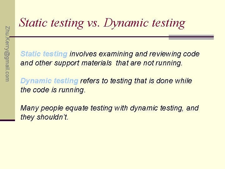 Zhu. Kerry@gmail. com Static testing vs. Dynamic testing Static testing involves examining and reviewing