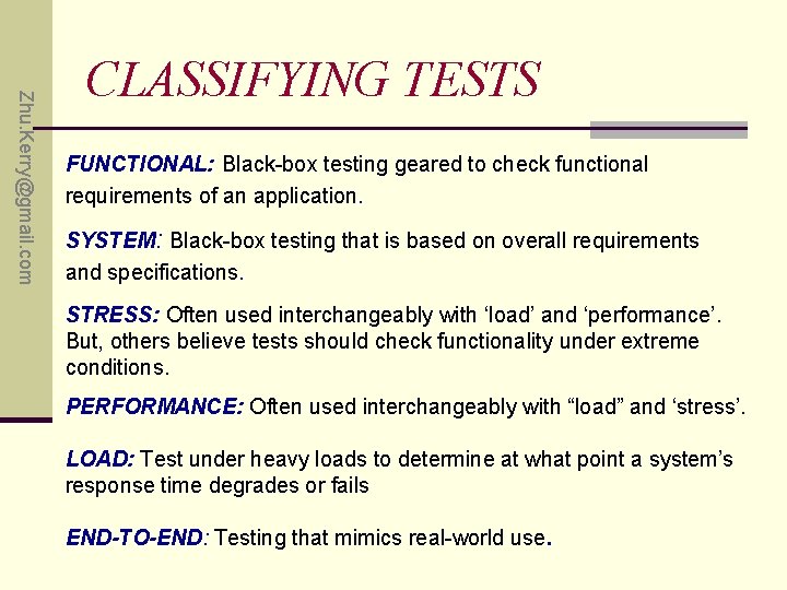 Zhu. Kerry@gmail. com CLASSIFYING TESTS FUNCTIONAL: Black-box testing geared to check functional requirements of