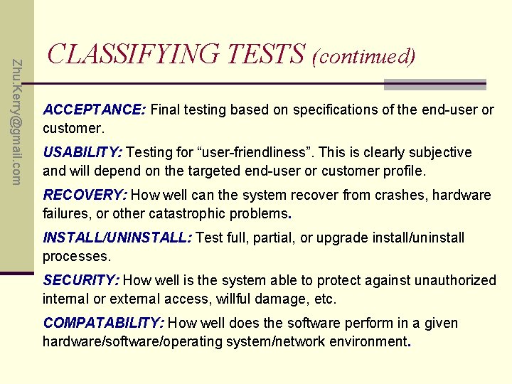 Zhu. Kerry@gmail. com CLASSIFYING TESTS (continued) ACCEPTANCE: Final testing based on specifications of the