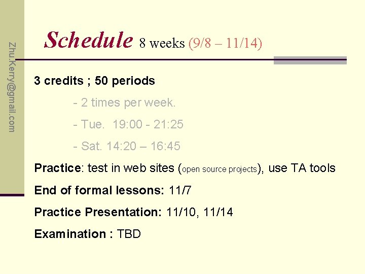Zhu. Kerry@gmail. com Schedule 8 weeks (9/8 – 11/14) 3 credits ; 50 periods