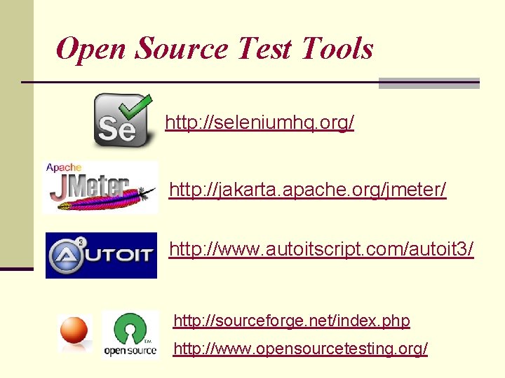 Open Source Test Tools http: //seleniumhq. org/ http: //jakarta. apache. org/jmeter/ http: //www. autoitscript.