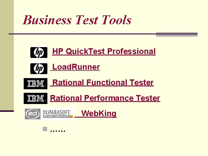 Business Test Tools n HP Quick. Test Professional n Load. Runner n Rational Functional