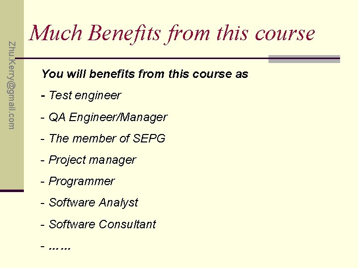 Zhu. Kerry@gmail. com Much Benefits from this course You will benefits from this course