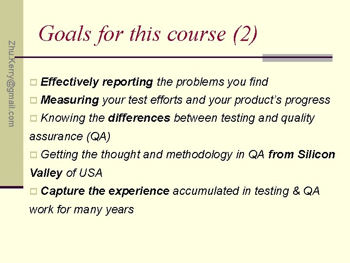 Zhu. Kerry@gmail. com Goals for this course (2) p Effectively reporting the problems you