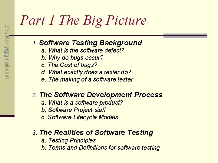 Zhu. Kerry@gmail. com Part 1 The Big Picture 1. Software Testing Background a. What