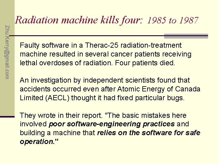 Zhu. Kerry@gmail. com Radiation machine kills four: 1985 to 1987 Faulty software in a