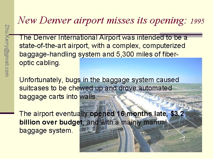 Zhu. Kerry@gmail. com New Denver airport misses its opening: 1995 The Denver International Airport