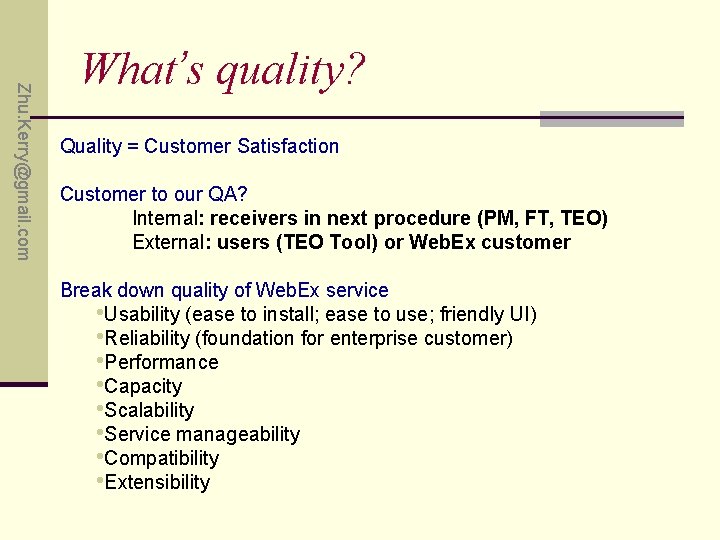 Zhu. Kerry@gmail. com What’s quality? Quality = Customer Satisfaction Customer to our QA? Internal: