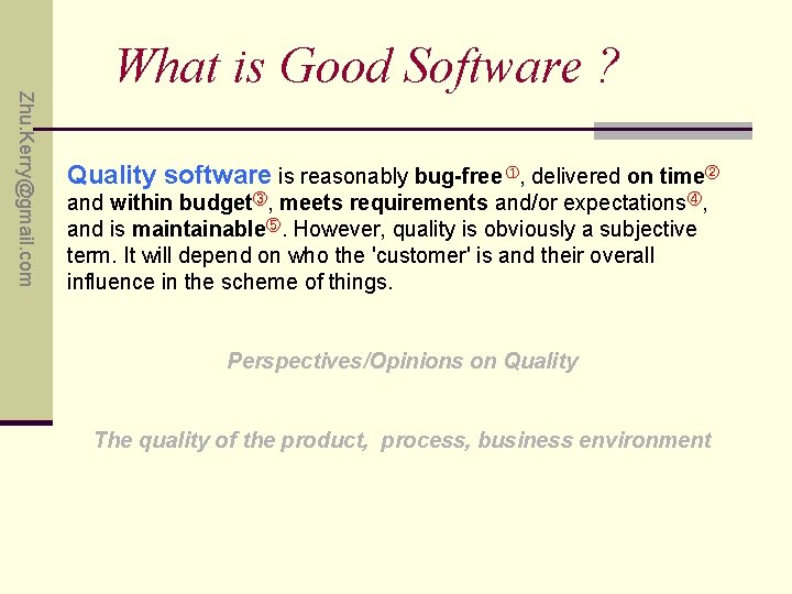 Zhu. Kerry@gmail. com What is Good Software ? Quality software is reasonably bug-free ①,