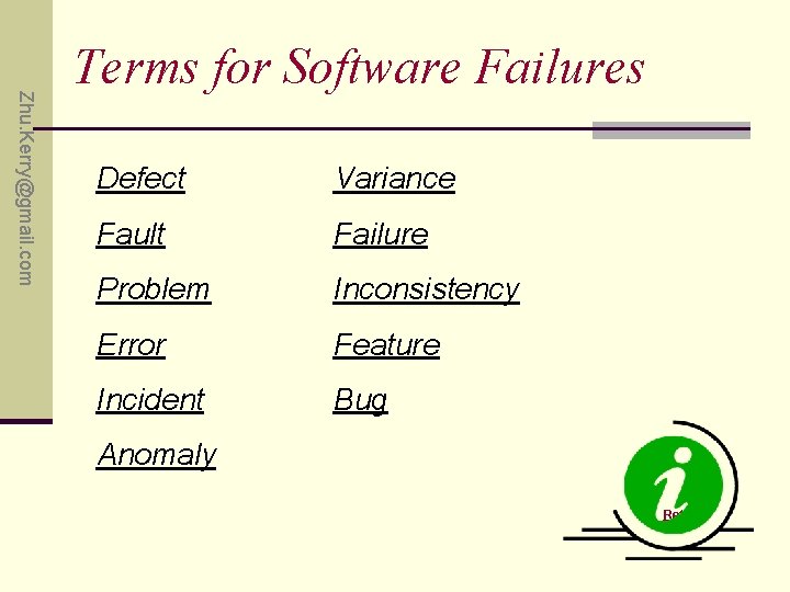 Zhu. Kerry@gmail. com Terms for Software Failures Defect Variance Fault Failure Problem Inconsistency Error