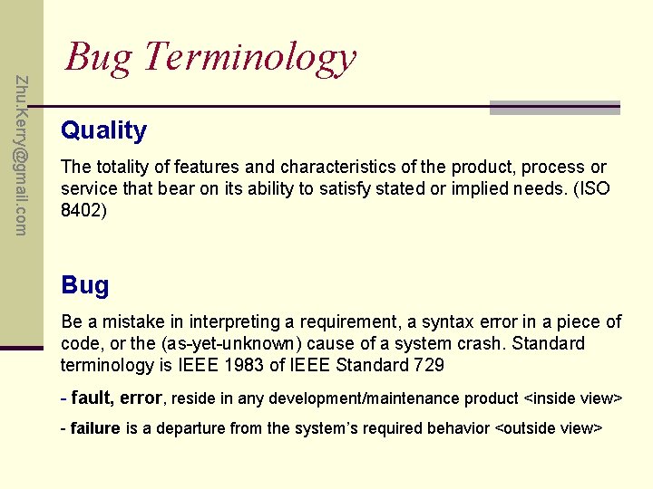 Zhu. Kerry@gmail. com Bug Terminology Quality The totality of features and characteristics of the