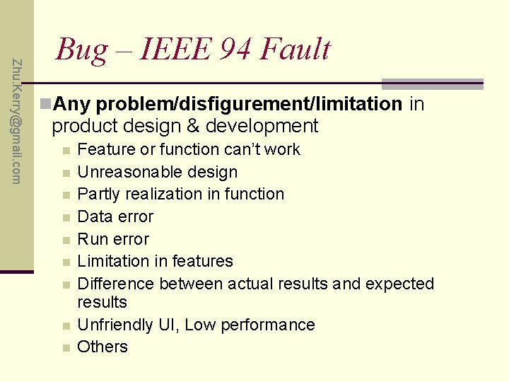 Zhu. Kerry@gmail. com Bug – IEEE 94 Fault n. Any problem/disfigurement/limitation in product design