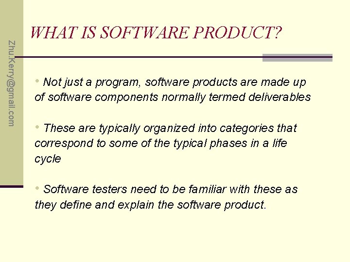 Zhu. Kerry@gmail. com WHAT IS SOFTWARE PRODUCT? • Not just a program, software products