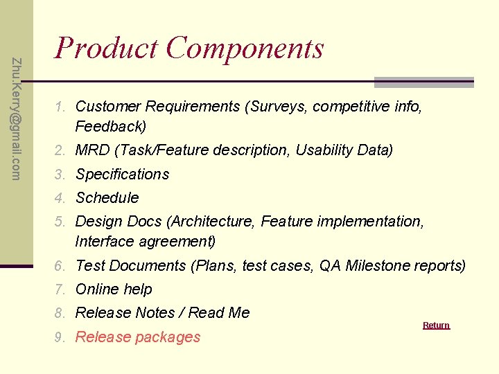 Zhu. Kerry@gmail. com Product Components 1. Customer Requirements (Surveys, competitive info, Feedback) 2. MRD