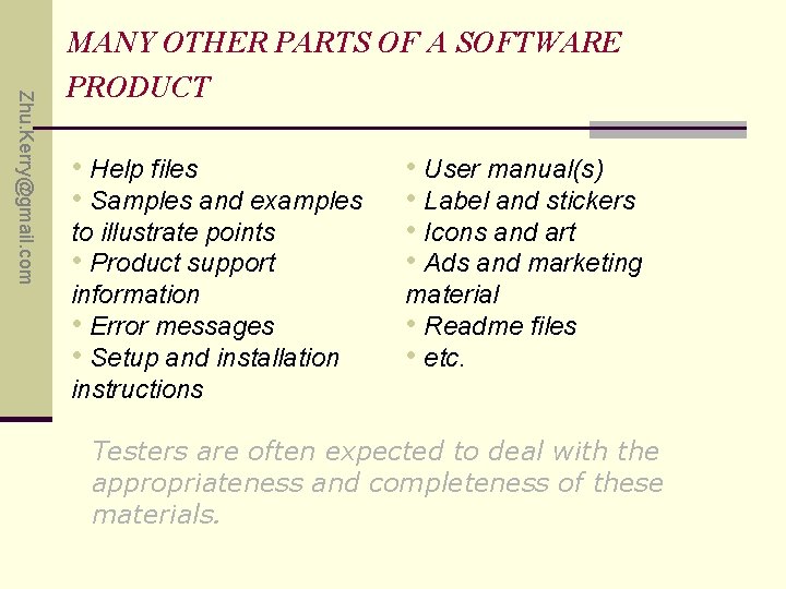 Zhu. Kerry@gmail. com MANY OTHER PARTS OF A SOFTWARE PRODUCT • Help files •