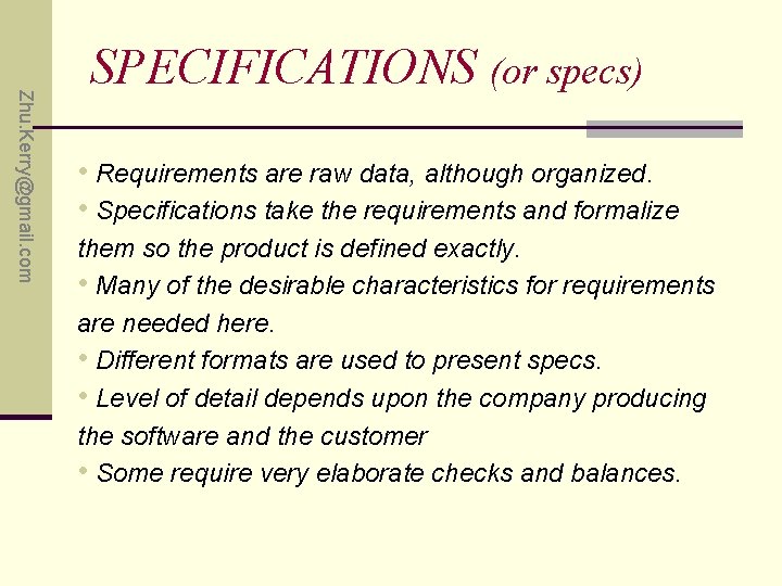 Zhu. Kerry@gmail. com SPECIFICATIONS (or specs) • Requirements are raw data, although organized. •
