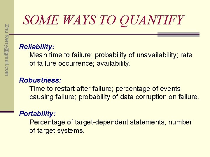 Zhu. Kerry@gmail. com SOME WAYS TO QUANTIFY Reliability: Mean time to failure; probability of