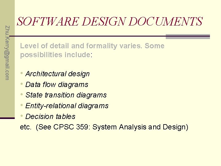 Zhu. Kerry@gmail. com SOFTWARE DESIGN DOCUMENTS Level of detail and formality varies. Some possibilities