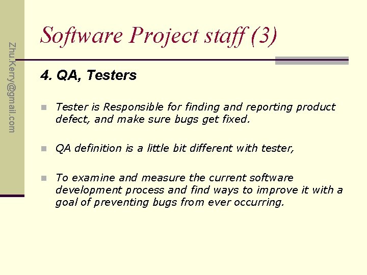Zhu. Kerry@gmail. com Software Project staff (3) 4. QA, Testers n Tester is Responsible
