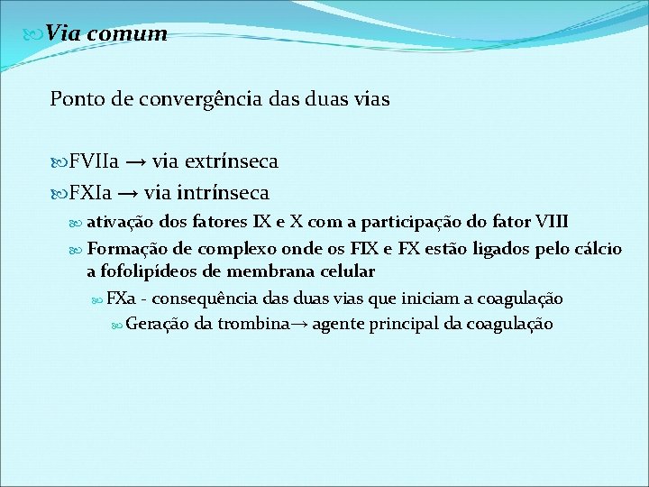  Via comum Ponto de convergência das duas vias FVIIa → via extrínseca FXIa