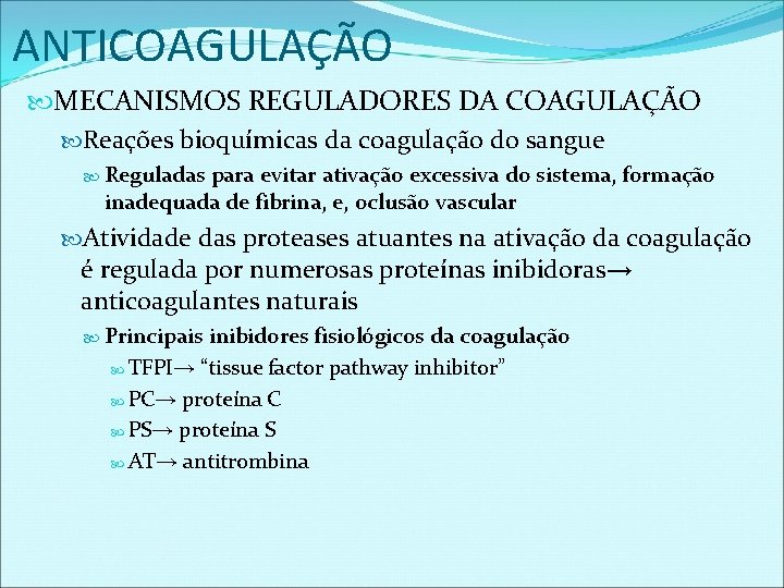 ANTICOAGULAÇÃO MECANISMOS REGULADORES DA COAGULAÇÃO Reações bioquímicas da coagulação do sangue Reguladas para evitar