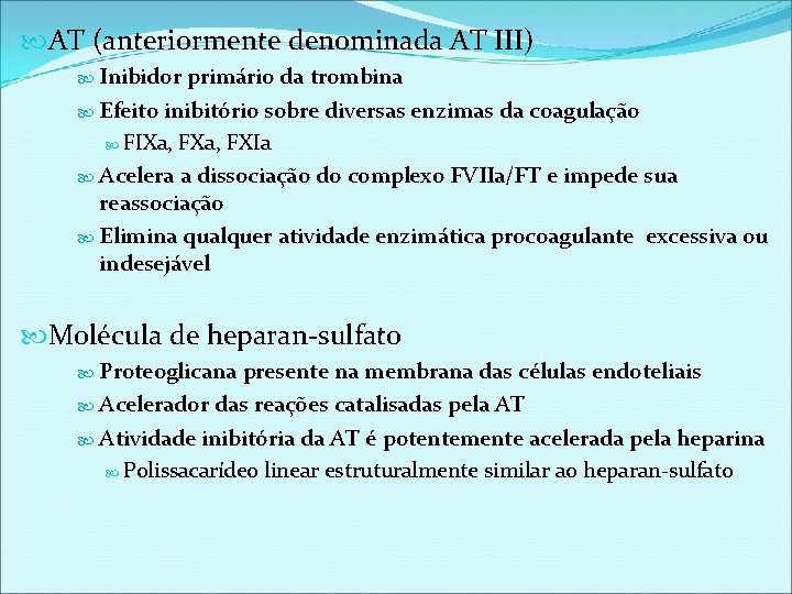  AT (anteriormente denominada AT III) Inibidor primário da trombina Efeito inibitório sobre diversas