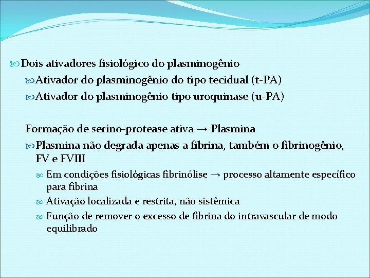  Dois ativadores fisiológico do plasminogênio Ativador do plasminogênio do tipo tecidual (t-PA) Ativador