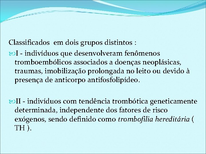 Classificados em dois grupos distintos : I - indivíduos que desenvolveram fenômenos tromboembólicos associados