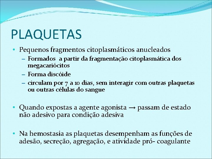 PLAQUETAS • Pequenos fragmentos citoplasmáticos anucleados – Formados a partir da fragmentação citoplasmática dos