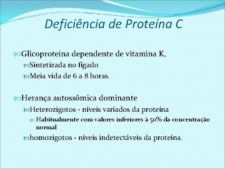 Deficiência de Proteína C Glicoproteína dependente de vitamina K, Sintetizada no fígado Meia vida