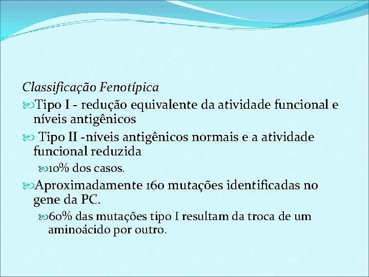 Classificação Fenotípica Tipo I - redução equivalente da atividade funcional e níveis antigênicos Tipo