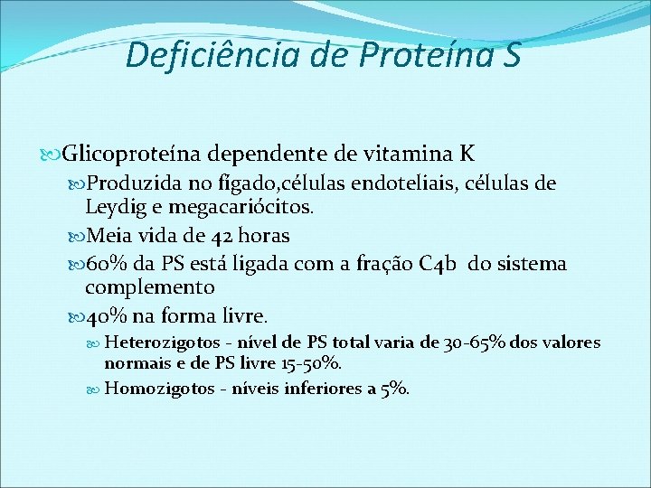 Deficiência de Proteína S Glicoproteína dependente de vitamina K Produzida no fígado, células endoteliais,