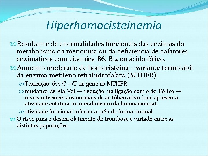 Hiperhomocisteinemia Resultante de anormalidades funcionais das enzimas do metabolismo da metionina ou da deficiência