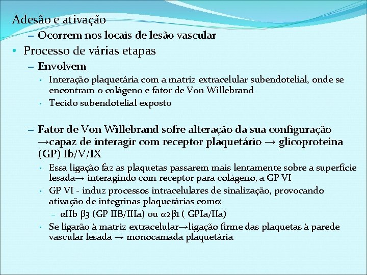 Adesão e ativação – Ocorrem nos locais de lesão vascular • Processo de várias