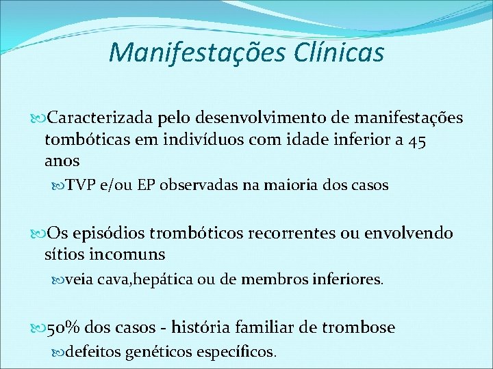 Manifestações Clínicas Caracterizada pelo desenvolvimento de manifestações tombóticas em indivíduos com idade inferior a