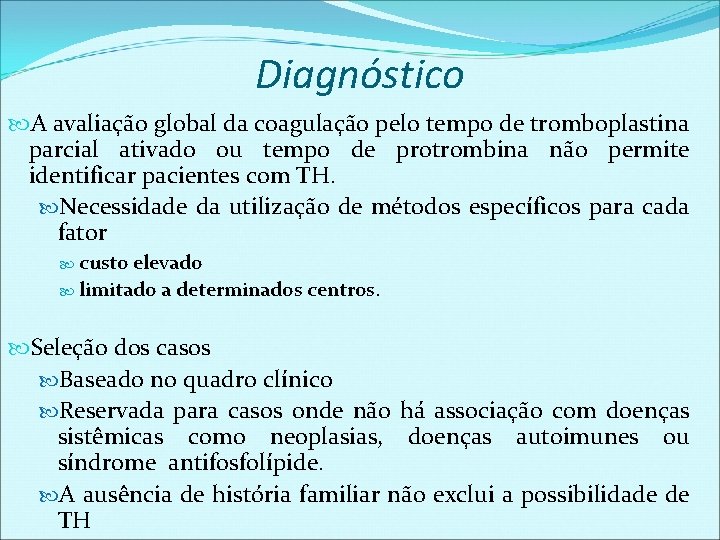 Diagnóstico A avaliação global da coagulação pelo tempo de tromboplastina parcial ativado ou tempo