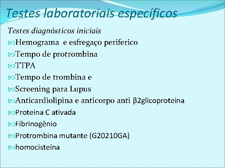 Testes laboratoriais específicos Testes diagnósticos iniciais Hemograma e esfregaço periferico Tempo de protrombina TTPA