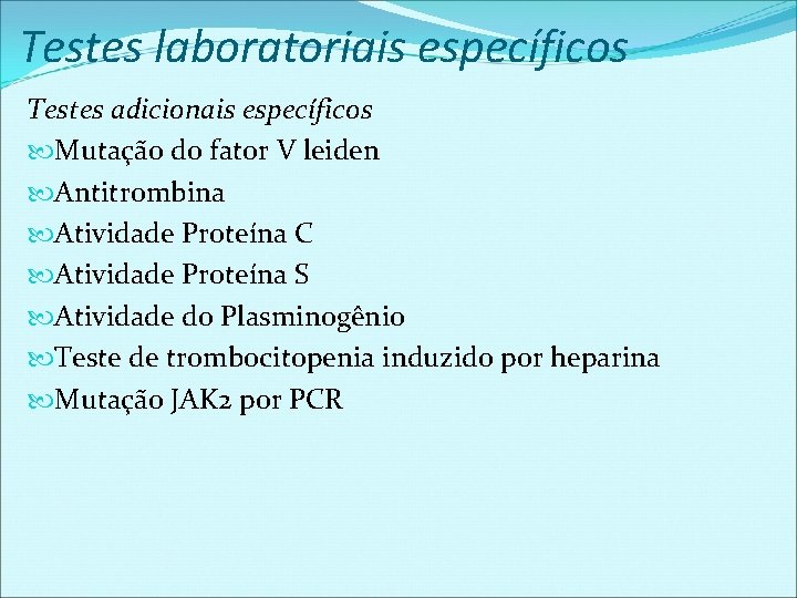 Testes laboratoriais específicos Testes adicionais específicos Mutação do fator V leiden Antitrombina Atividade Proteína