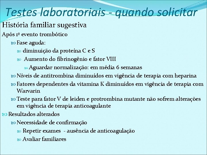 Testes laboratoriais - quando solicitar História familiar sugestiva Após 1º evento trombótico Fase aguda: