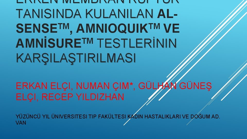 ERKEN MEMBRAN RÜPTÜR TANISINDA KULANILAN ALTANISINDA KULANILAN SENSETM, AMNIOQUIKTM VE TM AMNİSURE TESTLERİNIN KARŞILAŞTIRILMASI