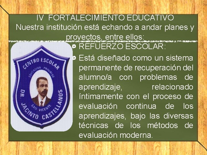 IV FORTALECIMIENTO EDUCATIVO Nuestra institución está echando a andar planes y proyectos, entre ellos: