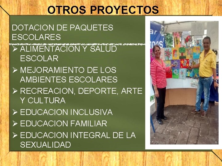 OTROS PROYECTOS DOTACION DE PAQUETES ESCOLARES Ø ALIMENTACION Y SALUD ESCOLAR Ø MEJORAMIENTO DE