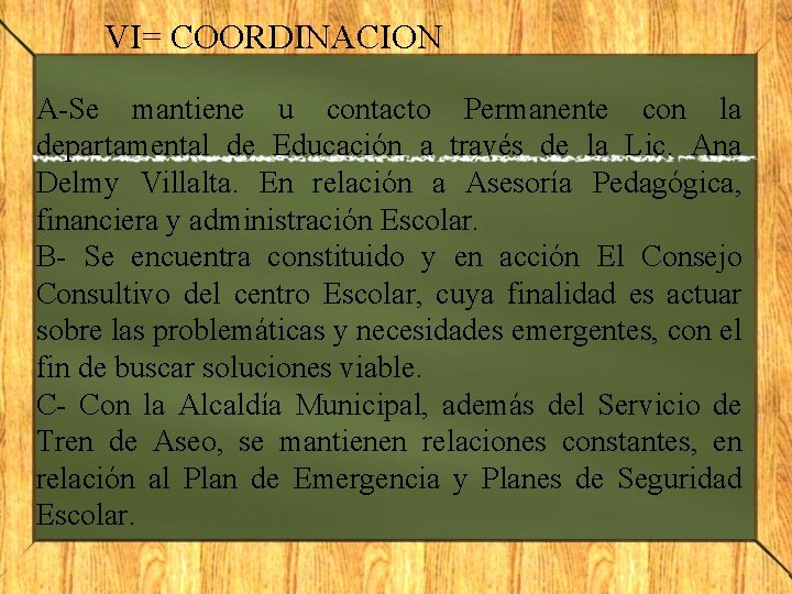 VI= COORDINACION A-Se mantiene u contacto Permanente con la departamental de Educación a través