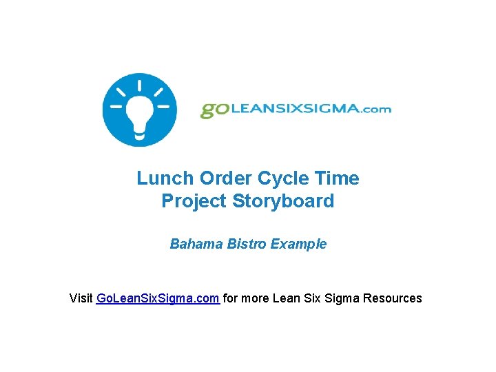 Lunch Order Cycle Time Project Storyboard Bahama Bistro Example Visit Go. Lean. Six. Sigma.