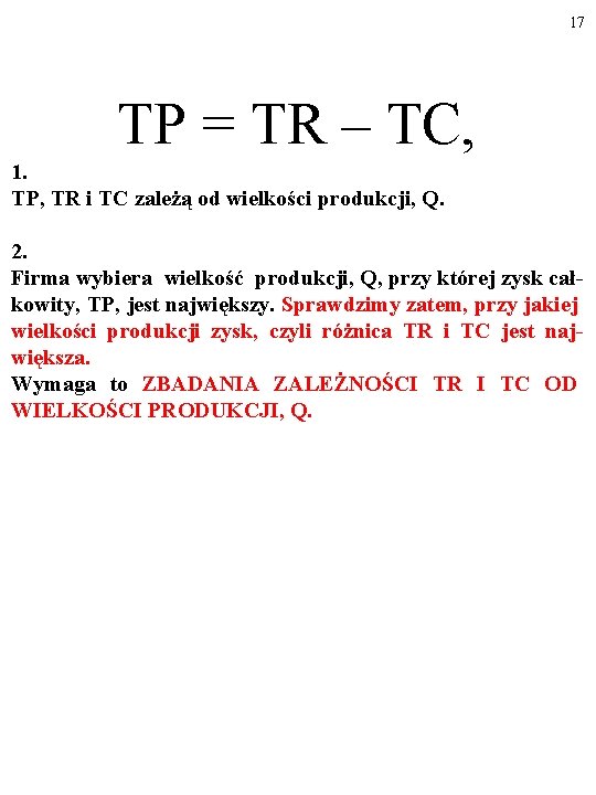 17 TP = TR – TC, 1. TP, TR i TC zależą od wielkości