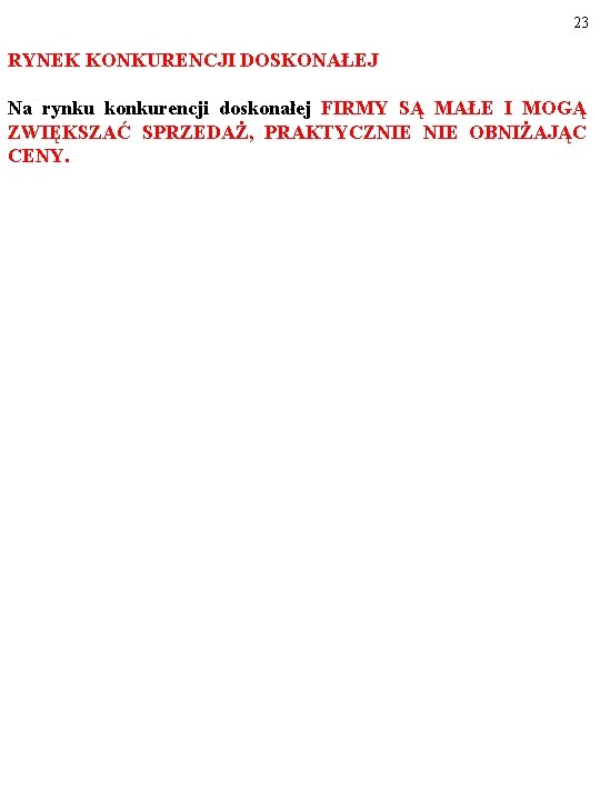 23 RYNEK KONKURENCJI DOSKONAŁEJ Na rynku konkurencji doskonałej FIRMY SĄ MAŁE I MOGĄ ZWIĘKSZAĆ