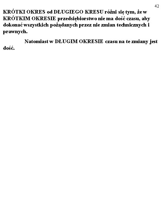 42 KRÓTKI OKRES od DŁUGIEGO KRESU różni się tym, że w KRÓTKIM OKRESIE przedsiębiorstwo