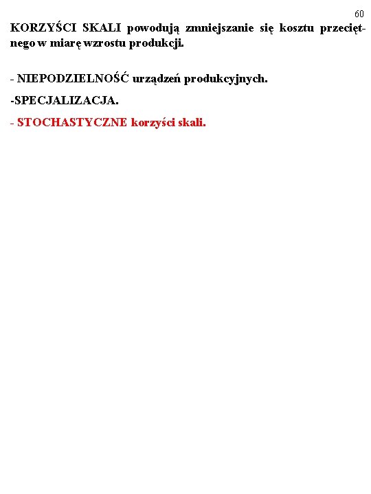 60 KORZYŚCI SKALI powodują zmniejszanie się kosztu przeciętnego w miarę wzrostu produkcji. - NIEPODZIELNOŚĆ