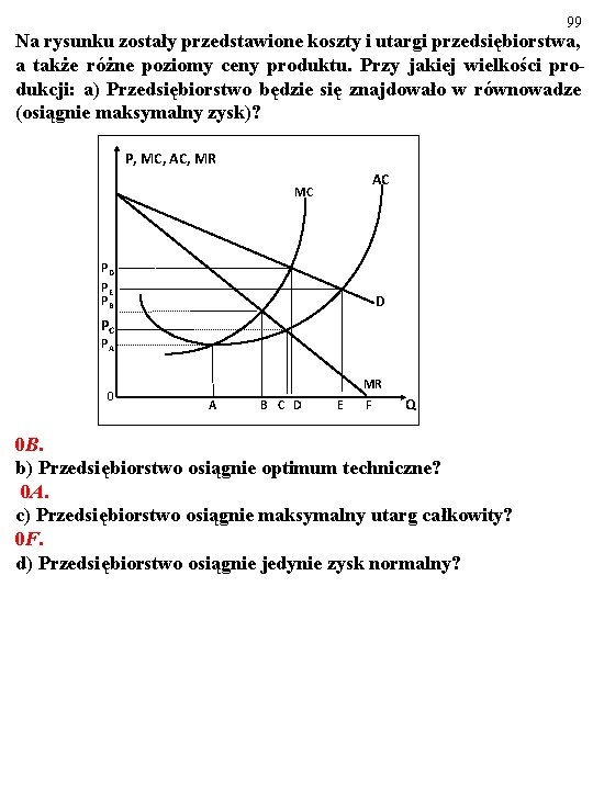 99 Na rysunku zostały przedstawione koszty i utargi przedsiębiorstwa, a także różne poziomy ceny