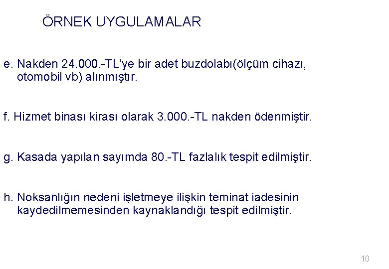 ÖRNEK UYGULAMALAR e. Nakden 24. 000. -TL’ye bir adet buzdolabı(ölçüm cihazı, otomobil vb) alınmıştır.